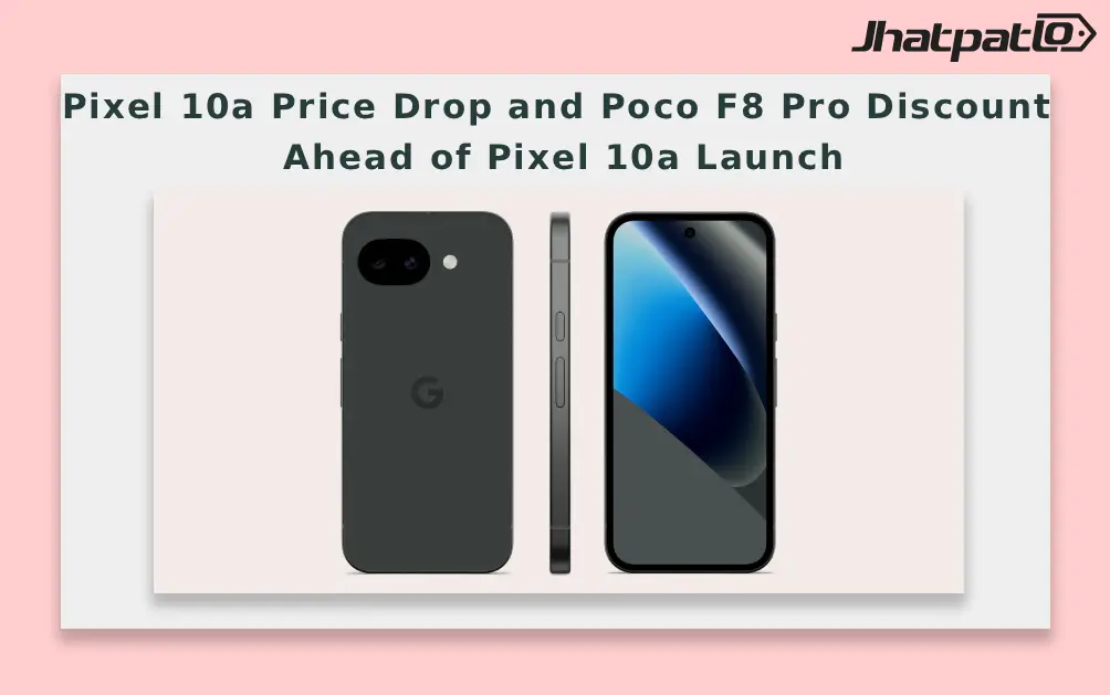  Pixel 10a Price Drop and Poco F8 Pro Discount Ahead of Pixel 10a Launch